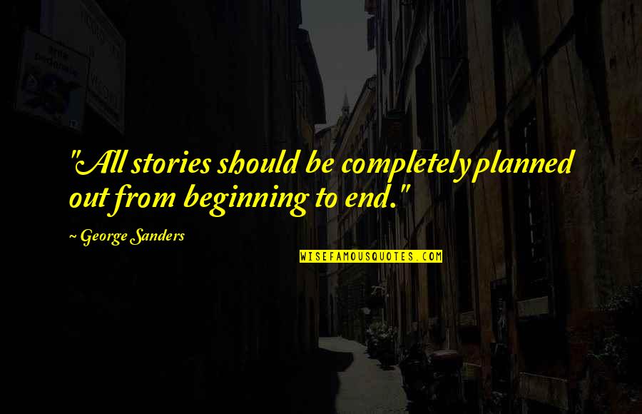 Best Tiger's Curse Quotes By George Sanders: "All stories should be completely planned out from