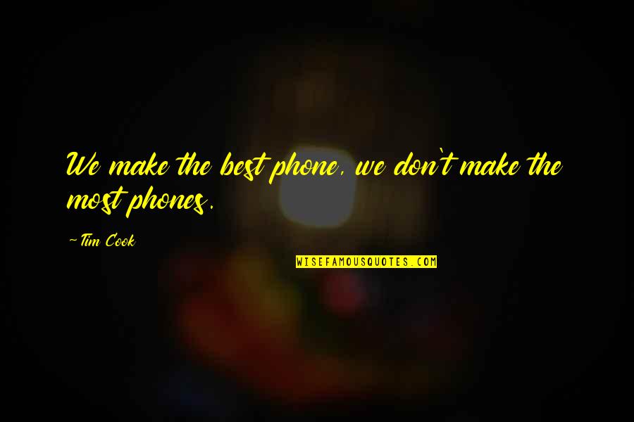 Best Tim Cook Quotes By Tim Cook: We make the best phone, we don't make