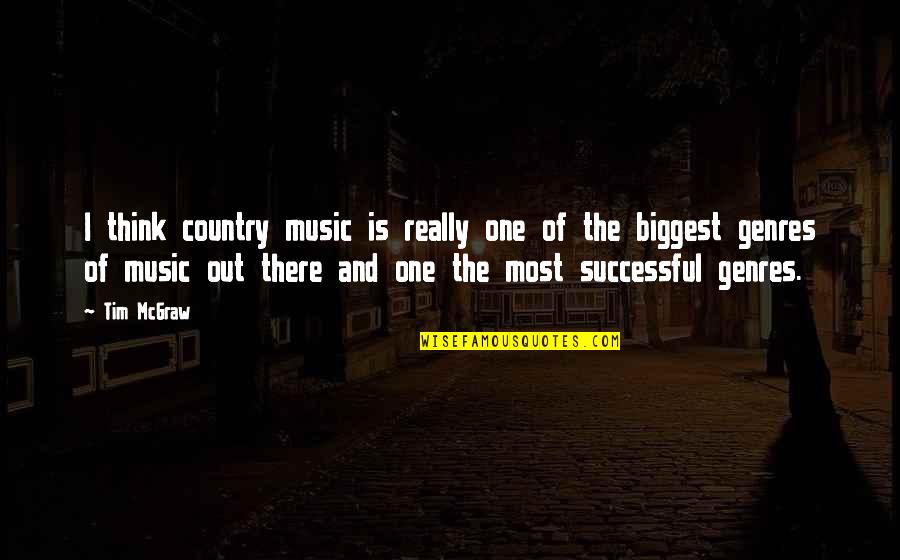 Best Tim Mcgraw Quotes By Tim McGraw: I think country music is really one of