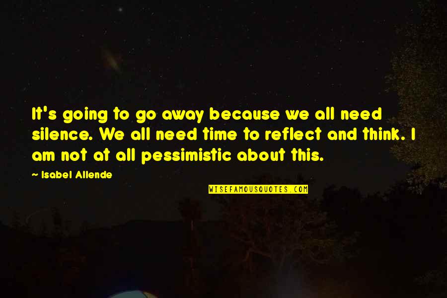 Best Time Away Quotes By Isabel Allende: It's going to go away because we all