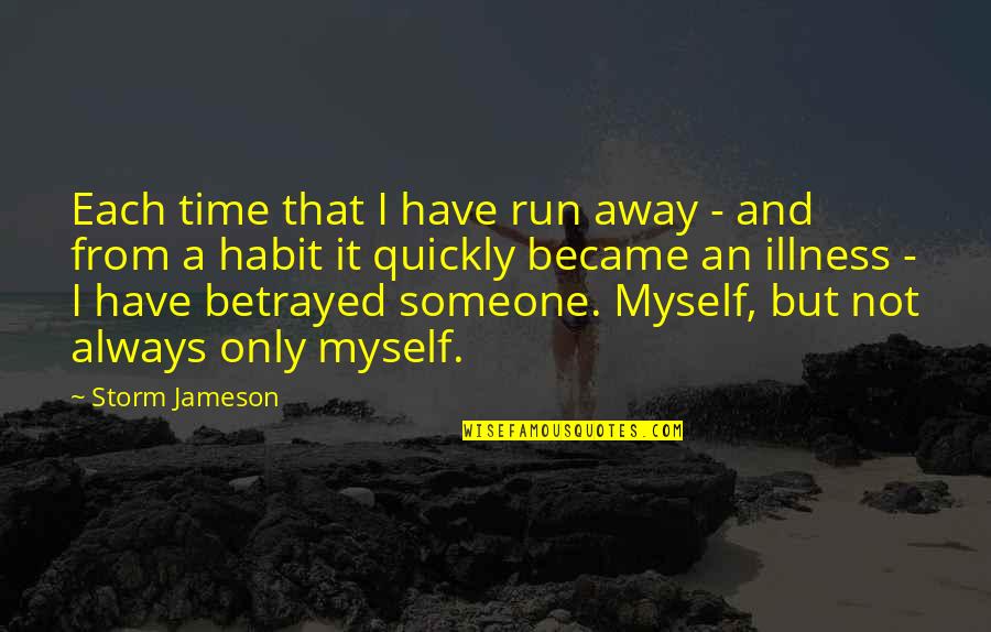 Best Time Away Quotes By Storm Jameson: Each time that I have run away -