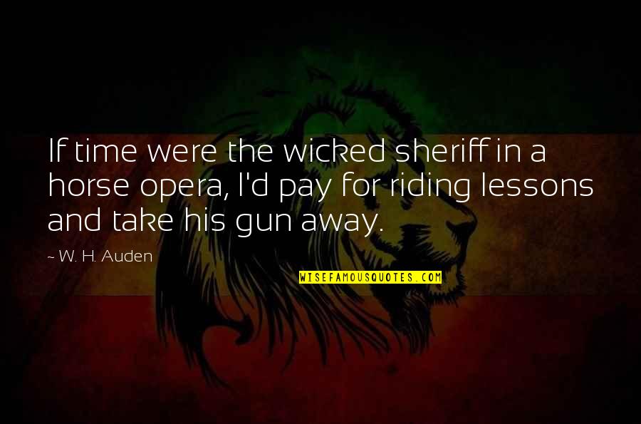 Best Time Away Quotes By W. H. Auden: If time were the wicked sheriff in a