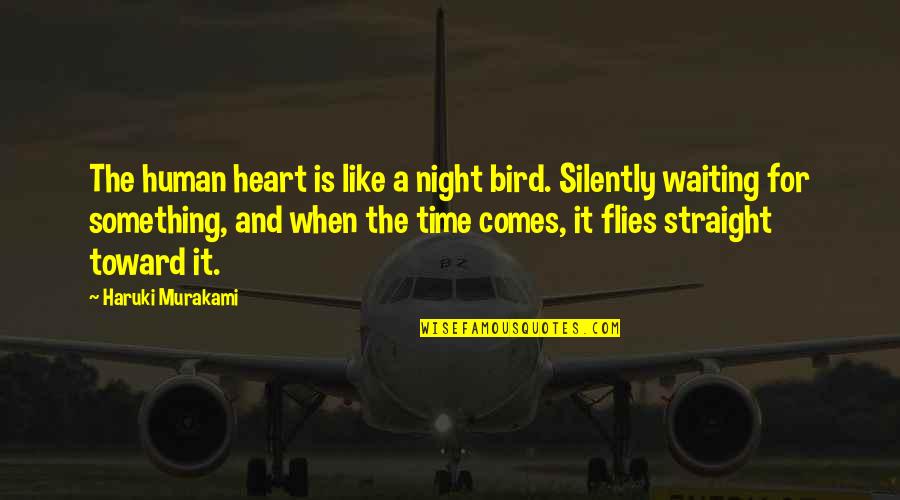 Best Time Flies Quotes By Haruki Murakami: The human heart is like a night bird. Best Time Flies Quotes By Haruki Murakami: The human heart is like a night bird.