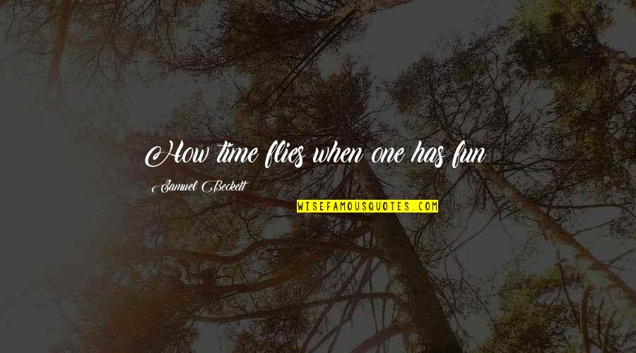 Best Time Flies Quotes By Samuel Beckett: How time flies when one has fun! Best Time Flies Quotes By Samuel Beckett: How time flies when one has fun!
