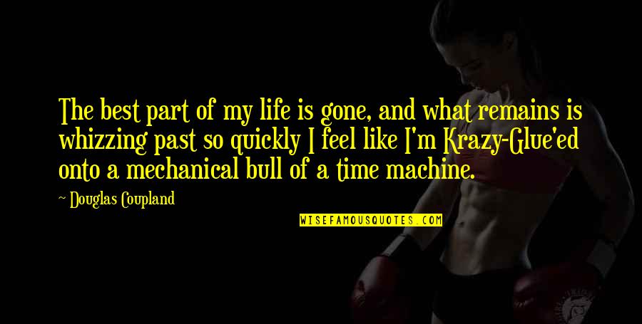 Best Time Of My Life Quotes By Douglas Coupland: The best part of my life is gone,