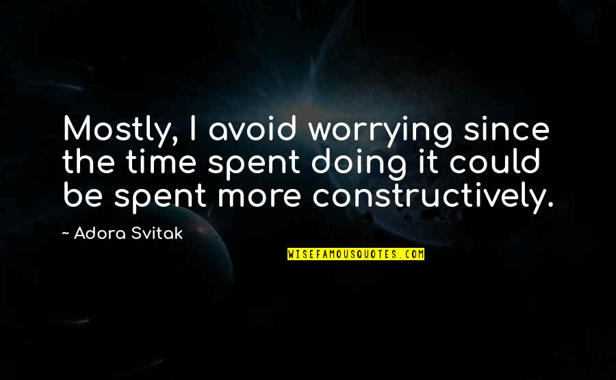 Best Time Spent Quotes By Adora Svitak: Mostly, I avoid worrying since the time spent