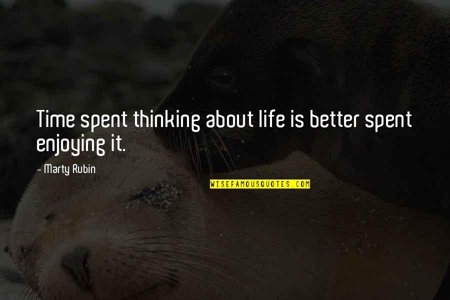 Best Time Spent Quotes By Marty Rubin: Time spent thinking about life is better spent