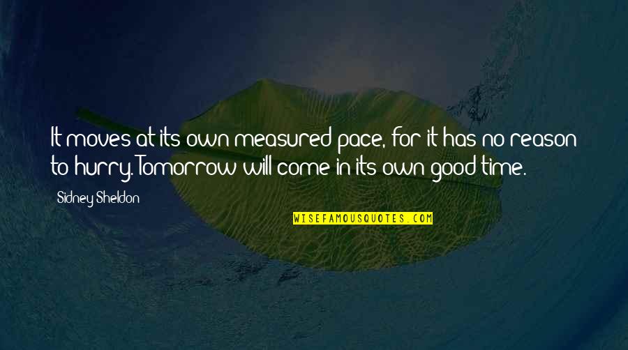 Best Time Will Come Quotes By Sidney Sheldon: It moves at its own measured pace, for Best Time Will Come Quotes By Sidney Sheldon: It moves at its own measured pace, for