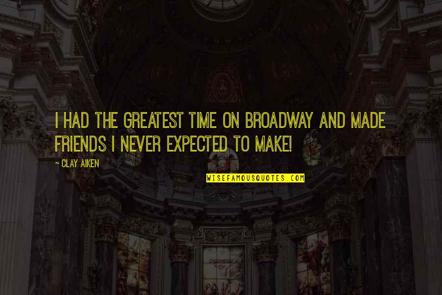 Best Time With Friends Quotes By Clay Aiken: I had the greatest time on Broadway and