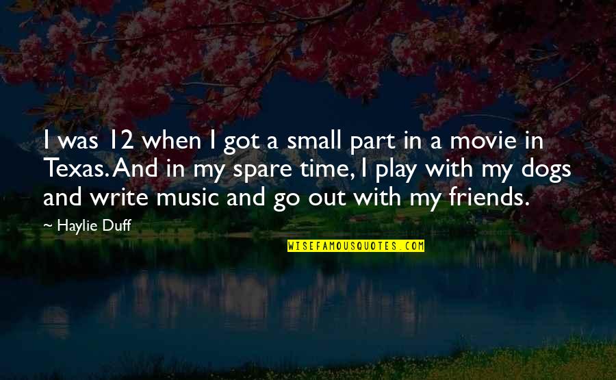Best Time With Friends Quotes By Haylie Duff: I was 12 when I got a small