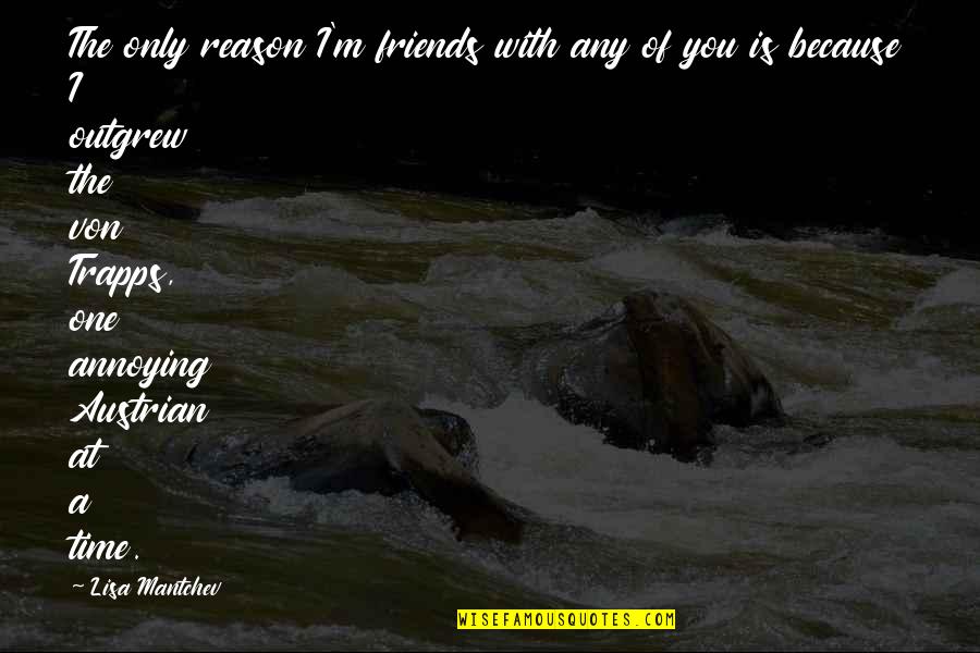 Best Time With Friends Quotes By Lisa Mantchev: The only reason I'm friends with any of