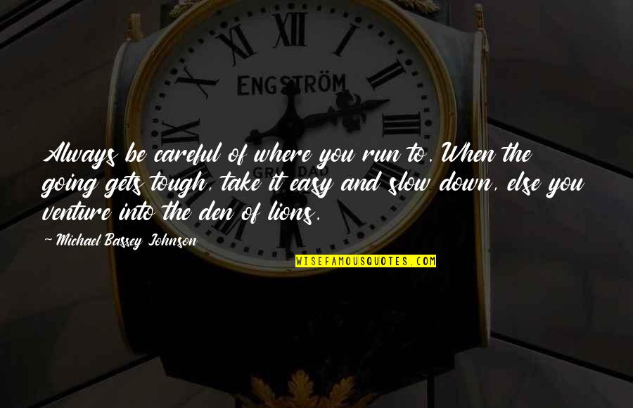Best Time With Friends Quotes By Michael Bassey Johnson: Always be careful of where you run to.