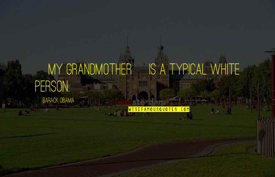 Best Timeflies Tuesday Quotes By Barack Obama: [My grandmother] is a typical white person.