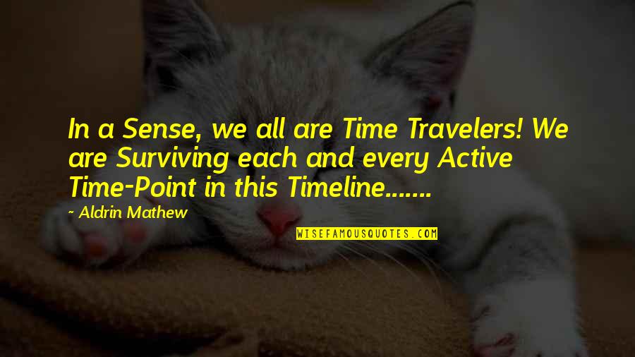 Best Timeline Quotes By Aldrin Mathew: In a Sense, we all are Time Travelers! Best Timeline Quotes By Aldrin Mathew: In a Sense, we all are Time Travelers!
