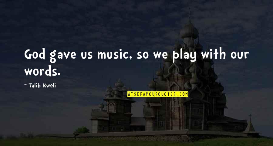Best Timeline Quotes By Talib Kweli: God gave us music, so we play with Best Timeline Quotes By Talib Kweli: God gave us music, so we play with