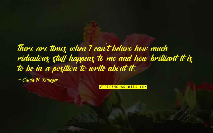 Best Times Of Your Life Quotes By Carla H. Krueger: There are times when I can't believe how Best Times Of Your Life Quotes By Carla H. Krueger: There are times when I can't believe how