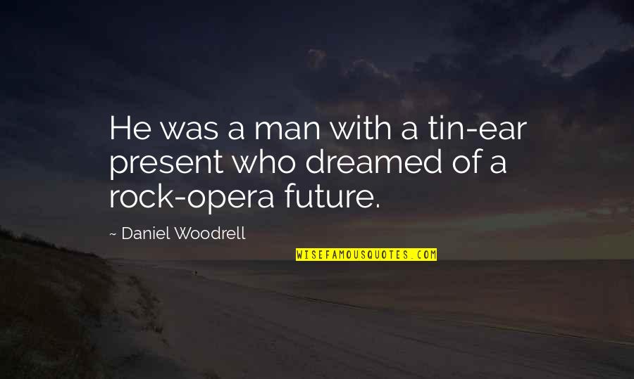 Best Tin Man Quotes By Daniel Woodrell: He was a man with a tin-ear present