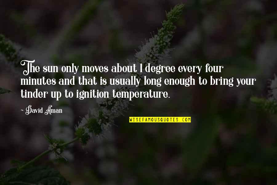 Best Tinder Quotes By David Aman: The sun only moves about 1 degree every Best Tinder Quotes By David Aman: The sun only moves about 1 degree every