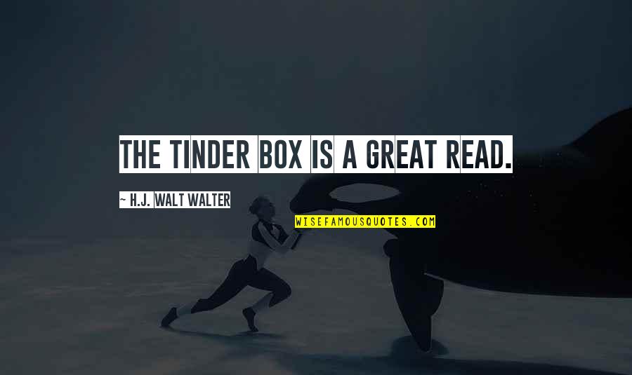 Best Tinder Quotes By H.J. Walt Walter: The Tinder Box is a great read.