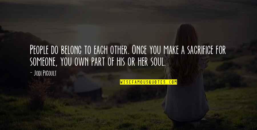 Best Tinder Quotes By Jodi Picoult: People do belong to each other. Once you Best Tinder Quotes By Jodi Picoult: People do belong to each other. Once you