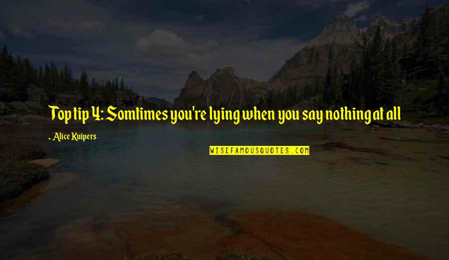 Best Tip Quotes By Alice Kuipers: Top tip 4: Somtimes you're lying when you