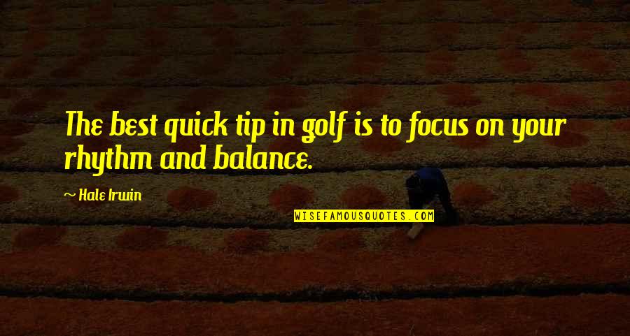 Best Tip Quotes By Hale Irwin: The best quick tip in golf is to