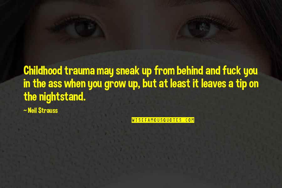 Best Tip Quotes By Neil Strauss: Childhood trauma may sneak up from behind and