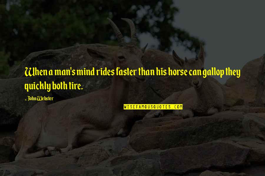 Best Tire Quotes By John Webster: When a man's mind rides faster than his