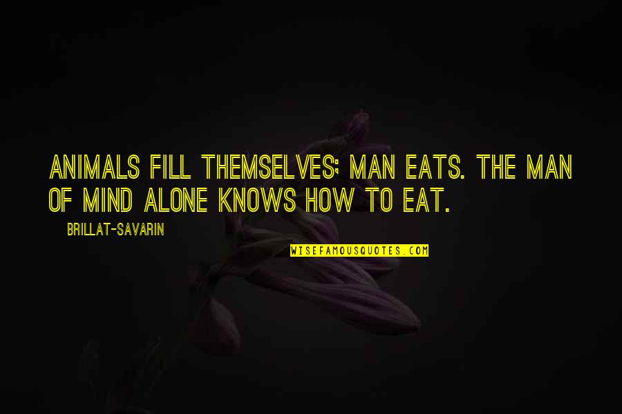Best Titanic Movie Quotes By Brillat-Savarin: Animals fill themselves; man eats. The man of