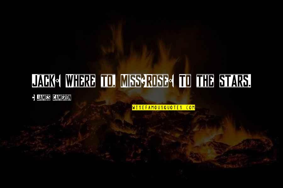 Best Titanic Movie Quotes By James Cameron: Jack: Where to, Miss?Rose: To the stars.