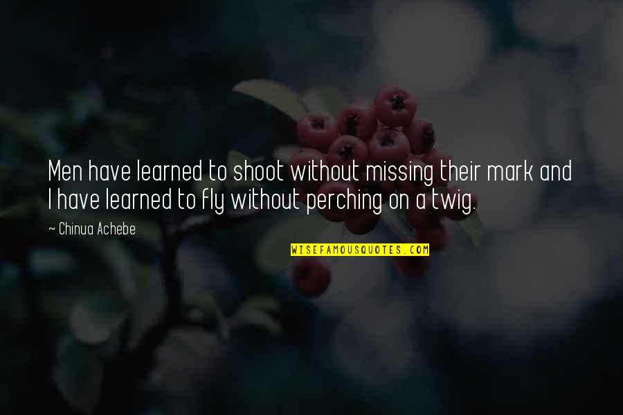 Best Tito Ortiz Quotes By Chinua Achebe: Men have learned to shoot without missing their Best Tito Ortiz Quotes By Chinua Achebe: Men have learned to shoot without missing their