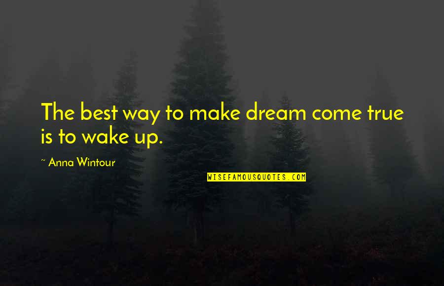 Best To Come Quotes By Anna Wintour: The best way to make dream come true