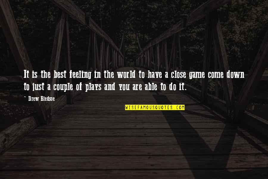 Best To Come Quotes By Drew Bledsoe: It is the best feeling in the world