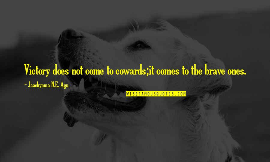 Best To Come Quotes By Jaachynma N.E. Agu: Victory does not come to cowards;it comes to