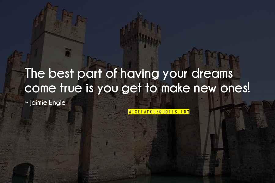 Best To Come Quotes By Jaimie Engle: The best part of having your dreams come