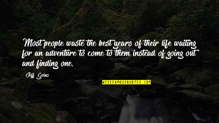 Best To Come Quotes By Jeff Goins: Most people waste the best years of their