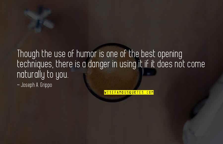 Best To Come Quotes By Joseph A. Grippo: Though the use of humor is one of