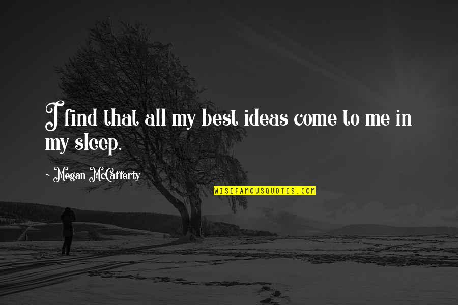 Best To Come Quotes By Megan McCafferty: I find that all my best ideas come