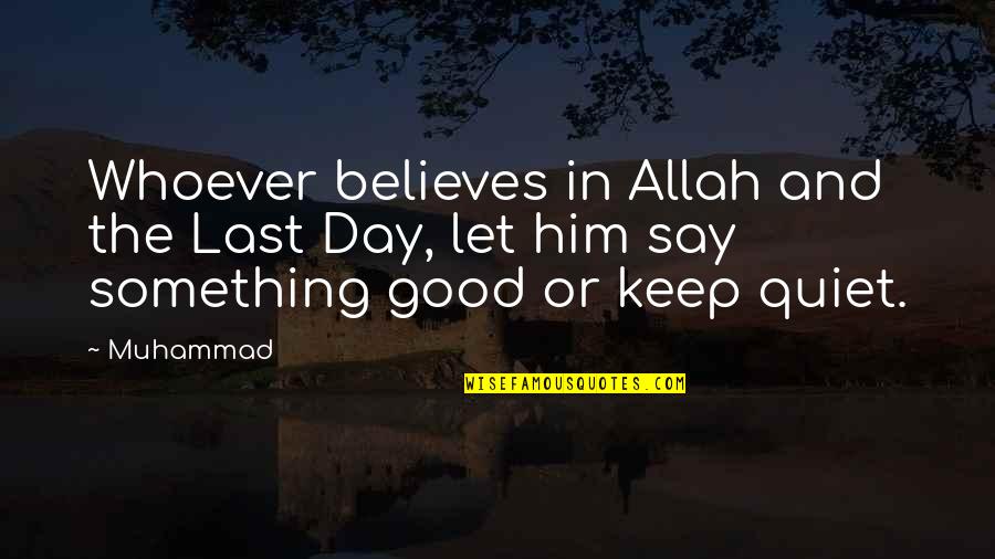 Best To Keep Quiet Quotes By Muhammad: Whoever believes in Allah and the Last Day,