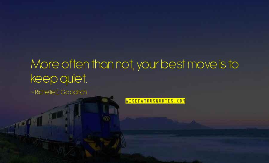 Best To Keep Quiet Quotes By Richelle E. Goodrich: More often than not, your best move is