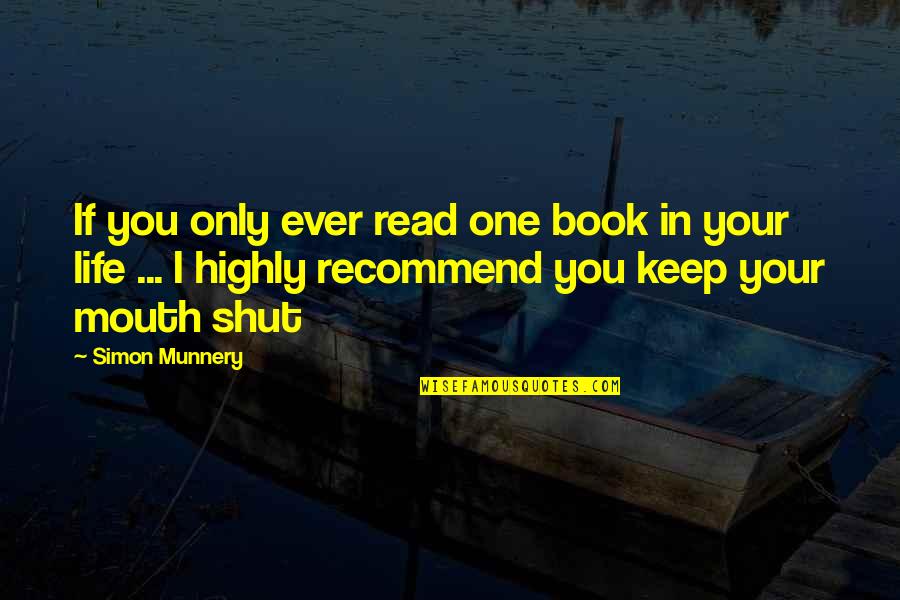 Best To Keep Your Mouth Shut Quotes By Simon Munnery: If you only ever read one book in