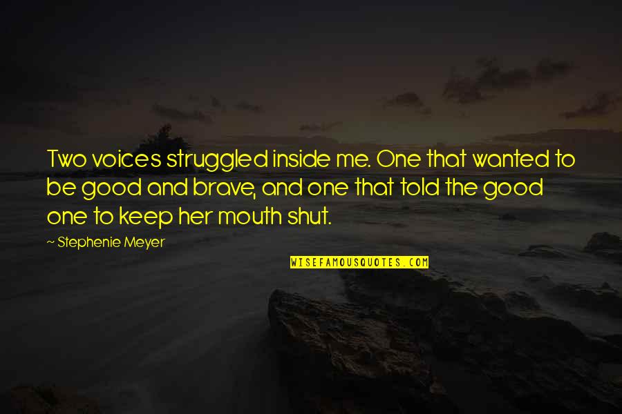 Best To Keep Your Mouth Shut Quotes By Stephenie Meyer: Two voices struggled inside me. One that wanted