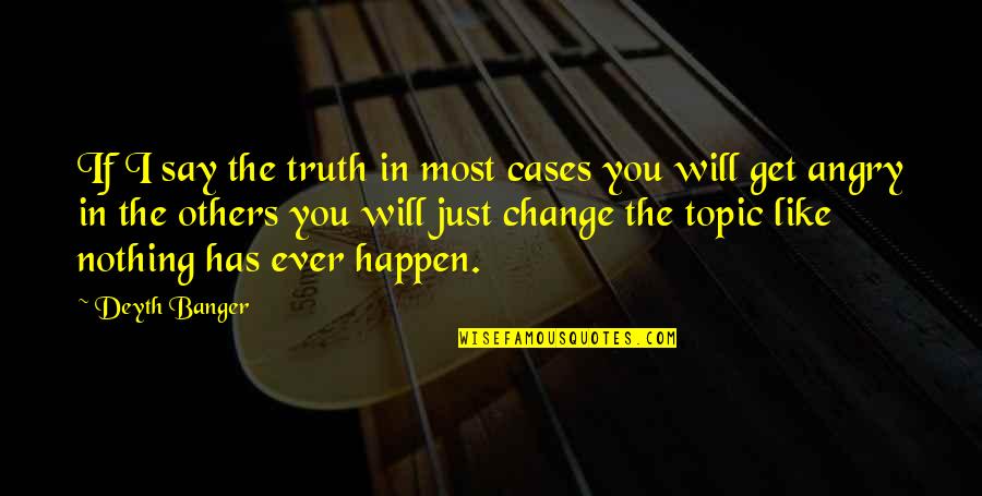 Best To Say Nothing At All Quotes By Deyth Banger: If I say the truth in most cases