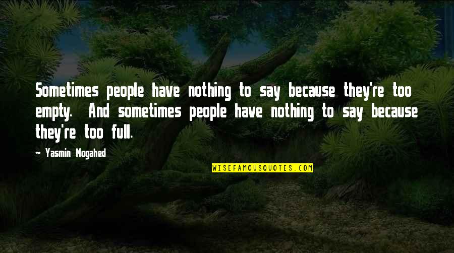 Best To Say Nothing At All Quotes By Yasmin Mogahed: Sometimes people have nothing to say because they're