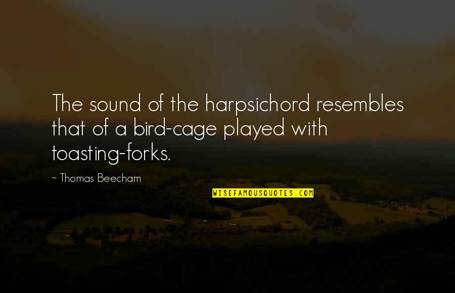 Best Toasting Quotes By Thomas Beecham: The sound of the harpsichord resembles that of