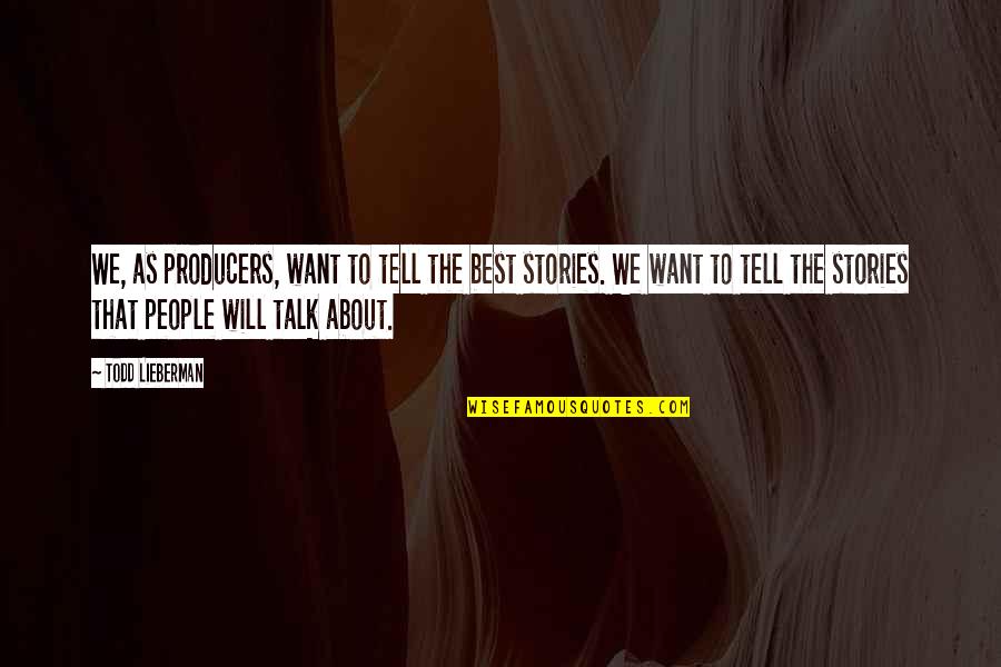 Best Todd Quotes By Todd Lieberman: We, as producers, want to tell the best Best Todd Quotes By Todd Lieberman: We, as producers, want to tell the best