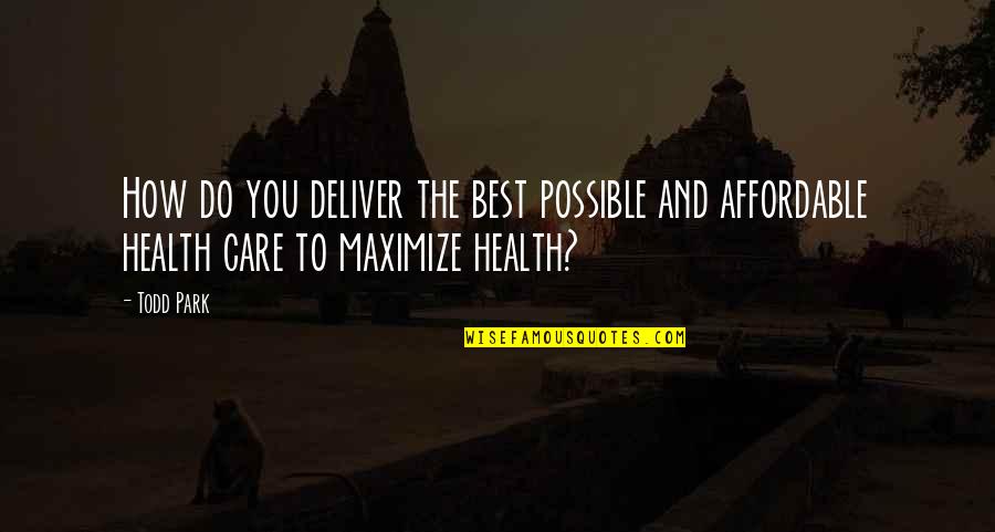 Best Todd Quotes By Todd Park: How do you deliver the best possible and