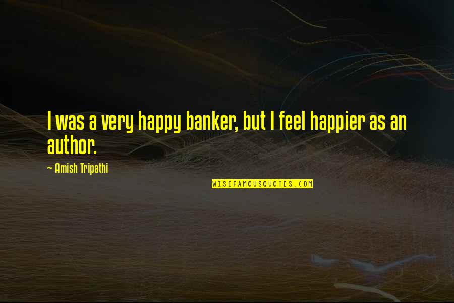Best Todd Scrubs Quotes By Amish Tripathi: I was a very happy banker, but I Best Todd Scrubs Quotes By Amish Tripathi: I was a very happy banker, but I