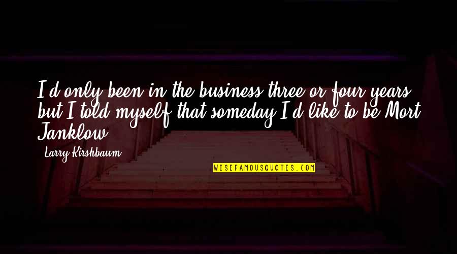 Best Told You So Quotes By Larry Kirshbaum: I'd only been in the business three or