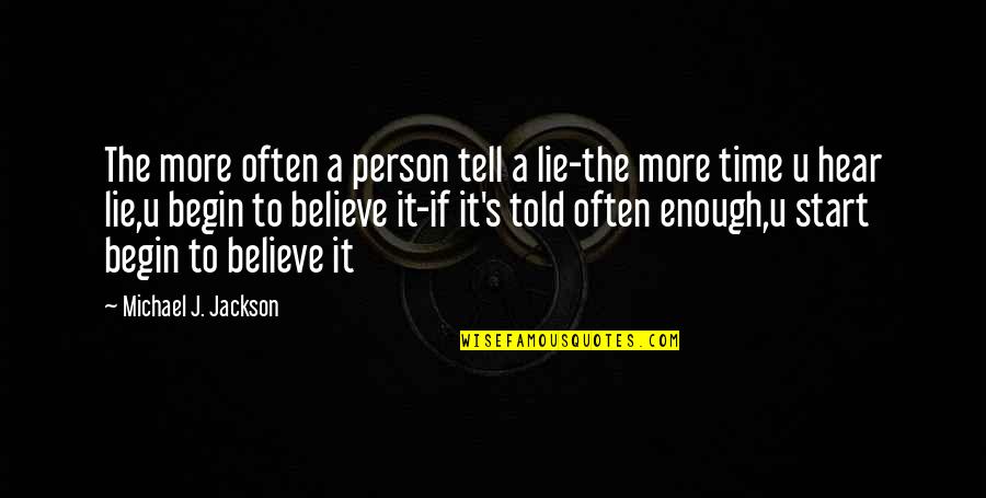 Best Told You So Quotes By Michael J. Jackson: The more often a person tell a lie-the